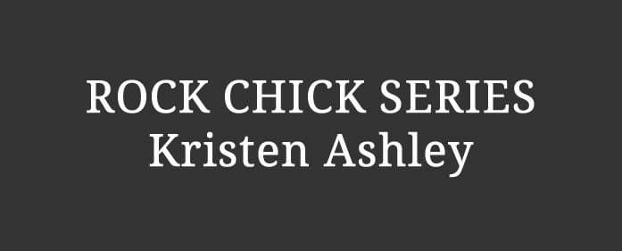 Reading Order: ROCK CHICK SERIES by KRISTEN ASHLEY