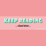 Keep Reading and Clean Later