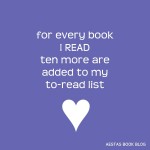 For every book I read, ten more are added to my to-read list