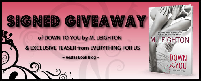 SIGNED GIVEAWAY of DOWN TO YOU & EXCLUSIVE TEASER from EVERYTHING FOR US by M. Leighton