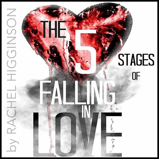 THE 5 STAGES OF FALLING IN LOVE by rachel higginson
